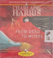 From Dead to Worse written by Charlaine Harris performed by Johanna Parker on Audio CD (Unabridged)